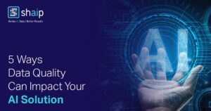 5 Ways Data Quality Can Impact Your AI Solution