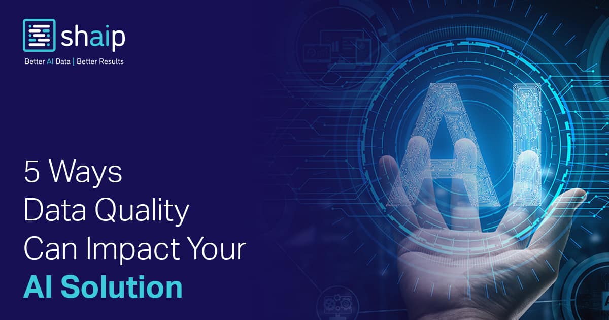 5 Ways Data Quality Can Impact Your AI Solution