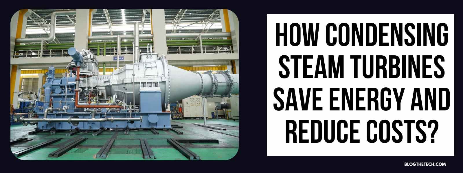 How to provide steam turbine condensation energy and cost reduction? 1 How to provide steam turbine condensation energy and cost reduction?