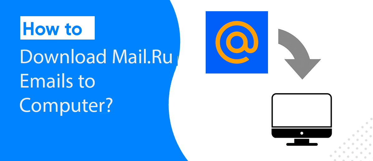Backup Mail.Ru emails to Windows computer within just a few mouse clicks 1 download mail.ru emails