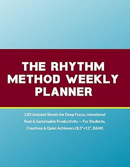 The Rhythm Method Weekly Planner 120 Undated Sheets for Deep Focus The Rhythm Method Weekly Planner 120 Undated Sheets for Deep Focus