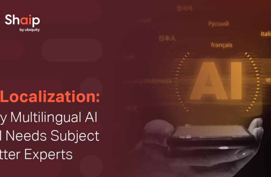 AI Localization: Why Multilingual AI Still Needs Subject Matter Experts