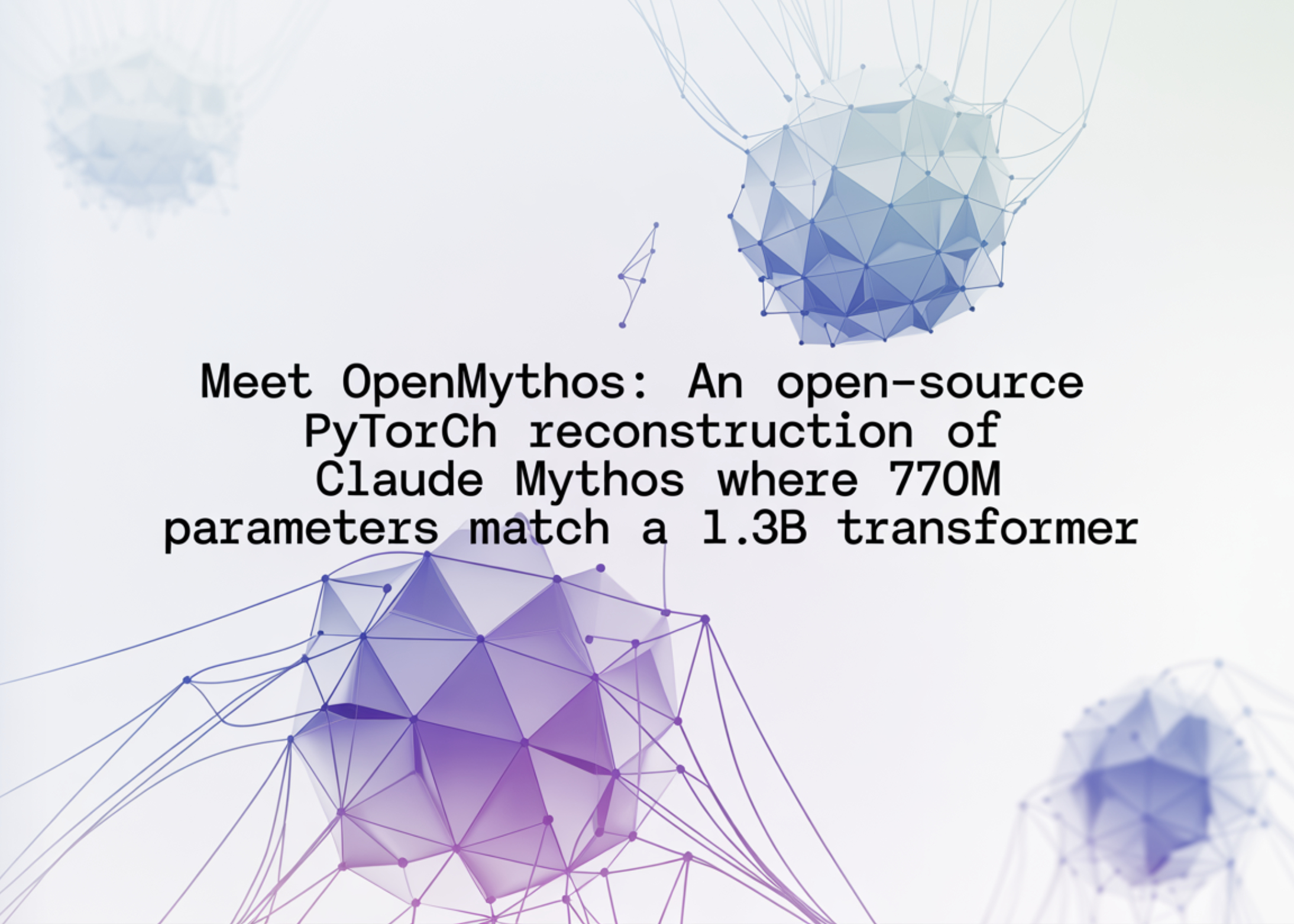 Meet OpenMythos: An Open-Source PyTorch Reconstruction of Claude Mythos Where 770M Parameters Match a 1.3B Transformer
